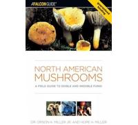 North American Mushrooms: A Field Guide to Edible and Inedible Fungi (Falconguide) (Falcon Field Guide Series)