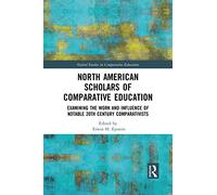North American Scholars of Comparative Education: Examining the Work and Influence of Notable 20th Century Comparativists (Oxford Studies in Comparative Education)