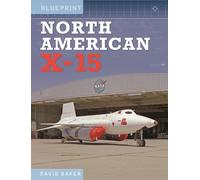 North American X-15: Including the X-1, X-2 and Skyrocket (Blueprint)