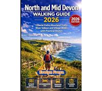 North and Mid Devon Walking Guide 2026: Coastal Paths, Moorland Trails, River Valleys and Village Walks with Practical Routes
