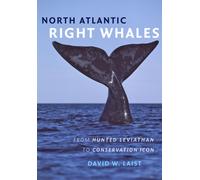 North Atlantic Right Whales : From Hunted Leviathan to Conservation Icon