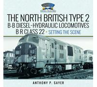 North British Type 2 B-B Diesel-Hydraulic Locomotives, BR Class 22 - Volume 1 - Setting the Scene