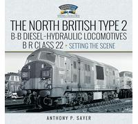 North British Type 2 B-B Diesel-Hydraulic Locomotives, BR Class 22 - Volume 1 - Setting the Scene (Locomotive Portfolios)
