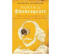 North by Shakespeare: A Rogue Scholar's Quest for the Truth Behind the Bard's Work