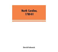 North Carolina, 1780-81: Being a History of the Invasion of the Carolinas by the British Army Under Lord Cornwallis in 1780-81