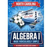 North Carolina Algebra I Made Ridiculously Simple: Comprehensive Practice, Challenging Exercises, and Strategic Guidance for Complete Test-Day Confidence