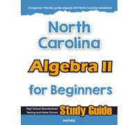 North Carolina Algebra II for Beginners: High School Standardized Testing and Home School Study Guide (North Carolina Math for Beginners)