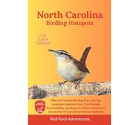 North Carolina Birding Hotspots: Plan the Perfect Birding Trip with Top Locations, Species Lists, Trail Details, Accessibility, and Easy-to-Follow Itineraries Across North Carolina’s Diverse Habitats
