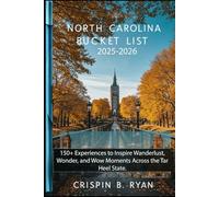North Carolina Bucket List 2025-2026: 150+ Experiences to Inspire Wanderlust, Wonder, and Wow Moments Across the Tar Heel State. (Adventurous Travel Guide)