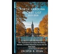 North Carolina Bucket List 2025-2026: 150+ Experiences to Inspire Wanderlust, Wonder, and Wow Moments Across the Tar Heel State. (Adventurous Travel Guide)