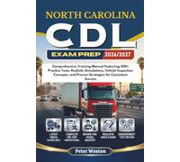 NORTH CAROLINA CDL EXAM PREP 2026-2027: Comprehensive Training Manual Featuring 500+ Practice Tests, Realistic Simulations, Vehicle Inspection Concepts, and Proven Strategies for Consistent Success