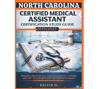 NORTH CAROLINA CERTIFIED MEDICAL ASSISTANT CERTIFICATION STUDY GUIDE: Master the CMA Exam With Structured Study Plans, Real-word Clinical Scenarios, ... Questions Designed for Certification Success
