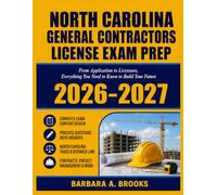 NORTH CAROLINA GENERAL CONTRACTORS LICENSE EXAM PREP 2026 -2027: From Application to Licensure, Everything You Need to Know to Build Your Future