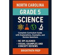 North Carolina Grade 5 Science: Complete Curriculum Guide with Explanations, Examples, and Review Questions: Aligned to NC DPI Standards - ... (North Carolina EOG Practice Tests)