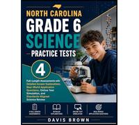 North Carolina Grade 6 Science Practice Tests: 4 Full-Length Assessments with Detailed Answer Explanations, Real-World Application Questions, Online ... and Standards- Aligned Science Review