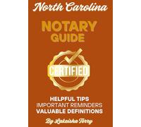 North Carolina Notary Guide and Journal: Helpful Tips Important Reminders Valuable Definitions