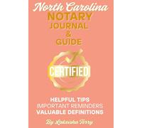 North Carolina Notary Journal and Guide: Helpful Tips, Important Reminders and Valuable Definitions