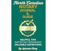 North Carolina Notary Journal and Guide: Helpful Tips Important Reminders Valuable Definitions