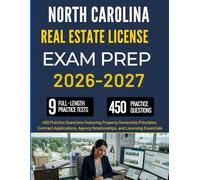 NORTH CAROLINA REAL ESTATE LICENSE EXAM PREP 2026-2027: 450 Practice Questions Featuring Property Ownership Principles, Contract Applications, Agency Relationships, and Licensing Essentials