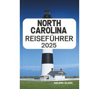 NORTH CAROLINA REISEFÜHRER 2025: Fahren Sie den Blue Ridge Parkway entlang, entspannen Sie sich an der Atlantikküste, entdecken Sie den Charme des ... einen malerischen Urlaub in den Bundesstaat.
