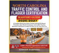 NORTH CAROLINA TRAFFIC CONTROL AND FLAGGER CERTIFICATION MASTERY GUIDE 2026/2027: A Complete Work Zone Safety Training with MUTCD-Based Principles, ... Exams to Help You Pass Your on the First Try