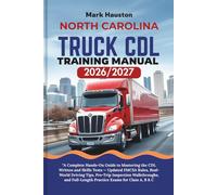 NORTH CAROLINA TRUCK CDL Training ManuaL 2026/2027: “A Complete Hands-On Guide to Mastering the Written and Skills Tests - Updated FMCSA Rules, ... Full-Length Practice Exams for Class A, B & C