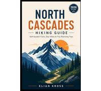 North Cascades Hiking Guide: Self-Guided Trails, Day Hikes & Trip Planning Tips