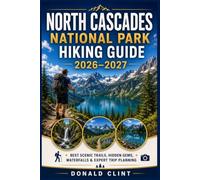 North Cascades National Park Hiking Guide 2026-2027: Best Scenic Trails, Hidden Gems, Waterfalls & Expert Trip Planning