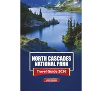 North Cascades National Park Travel Guide 2026: North Cascades National Park Travel Guide 2026