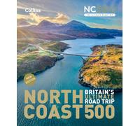 North Coast 500 Britain’s ultimate road trip official guide : Explore from Smoo Cave to John O’Groats