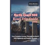 North Coast 500 Road Trip 2025: Your Complete Journey through Scotland's Wild Highlands and Seaside Wonders