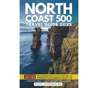 North Coast 500: The Complete Travel Guide to Scotland’s Iconic Highland Road Trip (COLOR EDITION)