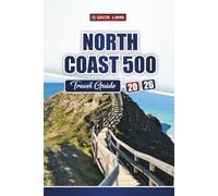 North Coast 500 Travel Guide 2026: Explore Scenic Drives, Hidden Gems, Local Food, and Top Attractions in the Scottish Highlands