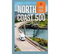 North Coast 500 Travel Guide: Discover Scotland’s Scenic Wonders, Historic Sites, and Remote Beauty on the Ultimate Road Adventure (Top Travel Series)