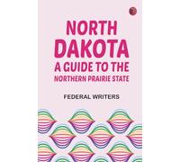 North Dakota: A Guide to the Northern Prairie State