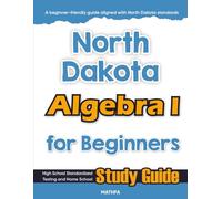 North Dakota Algebra I for Beginners: High School Standardized Testing and Home School Study Guide