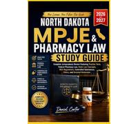NORTH DAKOTA MPJE AND PHARMACY LAW STUDY GUIDE: Complete Jurisprudence Review Featuring Practice Test, Fedral Pharmacy Law, State Law Concepts, DEA ... Substance, Ethics, and Detailed Rationale.