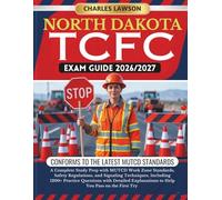 NORTH DAKOTA TCFC EXAM GUIDE 2026/2027: A Complete Study Prep with MUTCD Work Zone Standards, Safety Regulations, and Signaling Techniques, Including ... to Help You Pass on the First Try