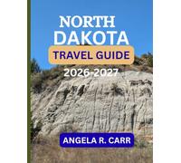 North Dakota Travel Guide 2026-2027: A Comprehensive Journey Through Scenic Badlands, Prairie Heritage, Small-Town Charm, Outdoor Adventures, and Unforgettable Northern Experiences