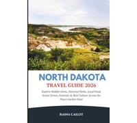 North Dakota Travel Guide 2026: Explore Hidden Gems, National Parks, Local Food, Scenic Drives, Festivals & Real Culture Across the Peace Garden State