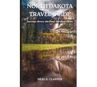 NORTH DAKOTA TRAVEL GUIDE: Journeys Across the Great Northern Plains