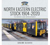 North Eastern Electric Stock 1904-2020: Its Design and Development (Locomotive Portfolio Diesel and Electric)