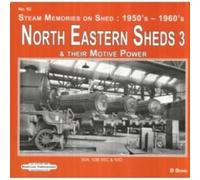 North Eastern Sheds 3 : Steam Memories on Shed : 1950's-1960's & Their Motive Power