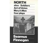 North: Four Plays - "North", "Soldiers", "Act of Union", "Mary's Men"