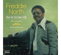 Freddie North - What Are You Doing To Me: The Complete A-Bet Recordings...Plus