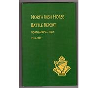 NORTH IRISH HORSE BATTLE REPORT: NORTH AFRICA-ITALY 1943-1945