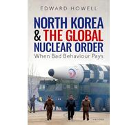 North Korea and the Global Nuclear Order: When Bad Behaviour Pays – Oxford University Press