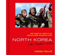 North Korea : Like Nowhere Else (Two Years of Living in the World's Most Secretive State)