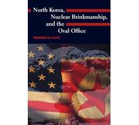 North Korea, Nuclear Brinkmanship, and the Oval Office (Presidential Rhetoric Series)