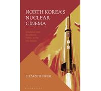 North Korea’s Nuclear Cinema : Simulation and Neoliberal Politics in the Two Koreas